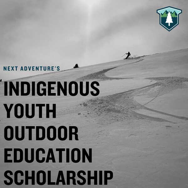 Next Adventure Presents:  the Indigenous Youth Outdoor Education Scholarship - Next Adventure
