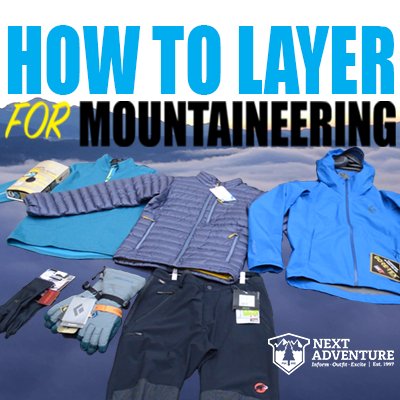 Video: How To Build A Layering System For Mountaineering Trips - Next Adventure