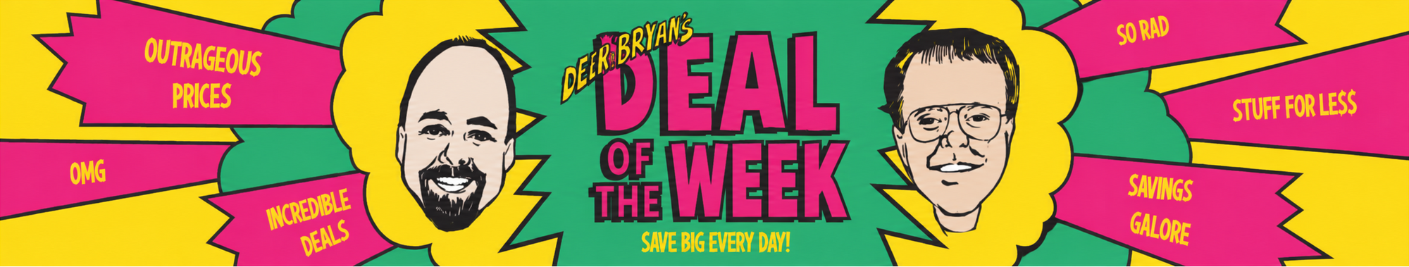 A wide rectangular promotional banner with a retro comic-style design. The center reads '2025 BIGGEST DEAL OF THE WEEK' in large pink letters, with two illustrated faces on either side and bright pink ribbon-like callouts around the edges containing phrases such as 'OUTRAGEOUS PRICES,' 'INCREDIBLE DEALS,' 'SAVE BIG EVERY DAY,' and 'STUPID FOR LESS.