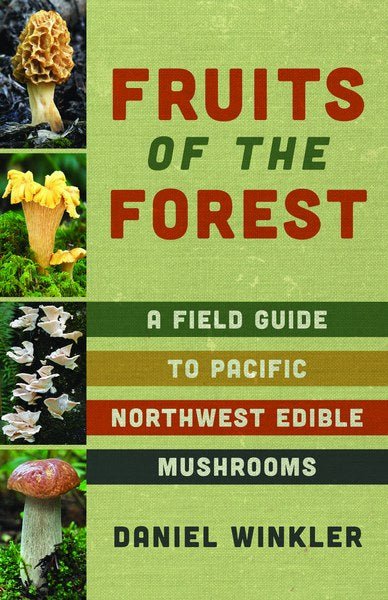 Mountaineers Books MOUNTAINEERS BOOKS, FRUITS OF THE FOREST: A FIELD GUIDE TO PACIFIC NORTHWEST EDIBLE MUSHROOMS - Next Adventure