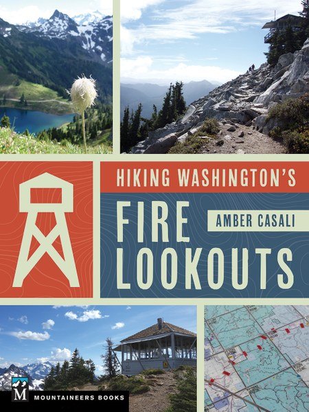 Next Adventure MOUNTAINEERS BOOKS, HIKING WASHINGTON'S FIRE LOOKOUTS - Next Adventure